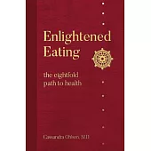 Enlightened Eating: The Eightfold Path to Heatlh