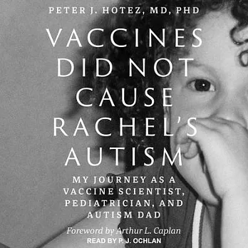Vaccines Did Not Cause Rachel’s Autism: My Journey As a Vaccine Scientist, Pediatrician, and Autism Dad