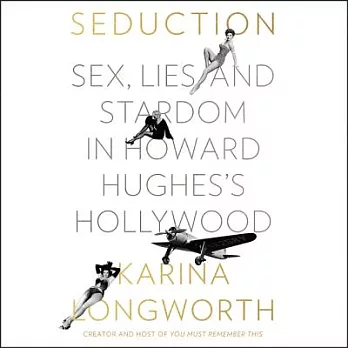 Seduction: Sex, Lies, and Stardom in Howard Hughes’s Hollywood