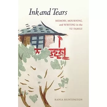 Ink and Tears: Memory, Mourning, and Writing in the Yu Family
