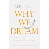 Why We Dream: The New Science Behind Dreams and Why They Matter