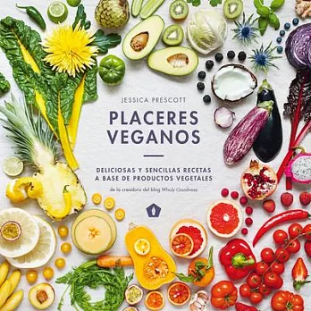 Placeres Veganos: Deliciosas Y Sencillas Recetas a Base de Productos Vegetales
