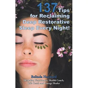 137 Tips for Reclaiming Deep Restorative Sleep Every Night!