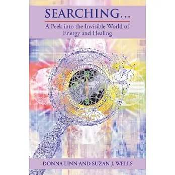 Searching: A Peek into the Invisible World of Energy and Healing