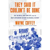 They Said It Couldn’t Be Done: The ’69 Mets, New York City, and the Most Astounding Season in Baseball History
