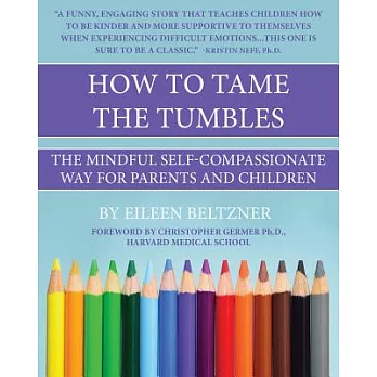 How to Tame the Tumbles: The Mindful Self-compassionate Way for Parents and Children