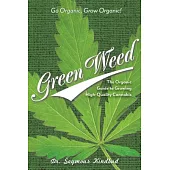Green Weed: The Organic Guide to Growling High Quality Cannabis, Revised Edition