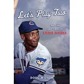 Let’s Play Two: The Life and Times of Ernie Banks