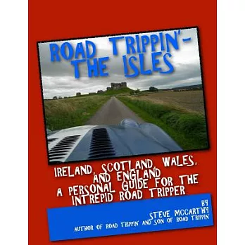 Road Trippin’: the Isles: Touring Ireland and the United Kingdom for the Most Intrepid Road Tripper