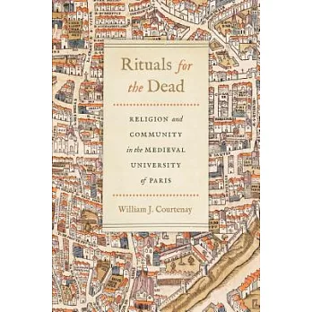 Rituals for the Dead: Religion and Community in the Medieval University of Paris