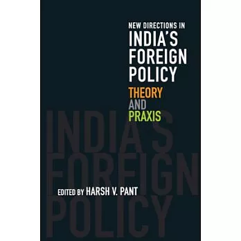 India’s Foreign Policy: Theory and Praxis