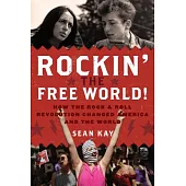 Rockin’ the Free World!: How the Rock & Roll Revolution Changed America and the World