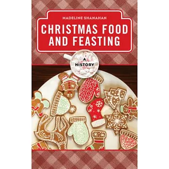 Christmas Food and Feasting: A History