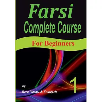 Farsi Complete Course: A Step-By-Step Guide and a New Easy-To-Learn Format (for Beginners)