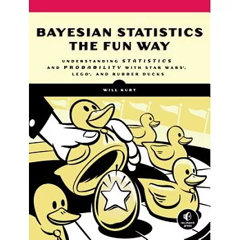 Bayesian Statistics the Fun Way: Understanding Statistics and Probability With Star Wars, Lego, and Rubber Ducks