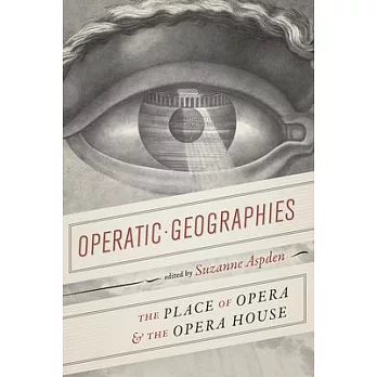 Operatic Geographies: The Place of Opera and the Opera House