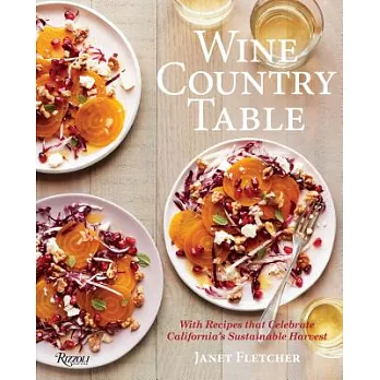 Wine Country Table: With Recipes That Celebrate California’s Sustainable Harvest