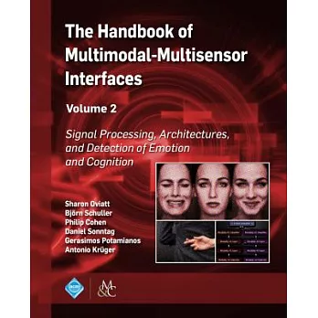 The Handbook of Multimodal-Multisensor Interfaces: Signal Processing, Architectures, and Detection of Emotion and Cognition