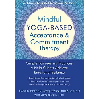 Mindful Yoga-Based Acceptance and Commitment Therapy: Simple Postures and Practices to Help Clients Achieve Emotional Balance