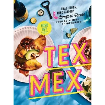 Tex-Mex: Traditions, Innovations, and Comfort Foods from Both Sides of the Border