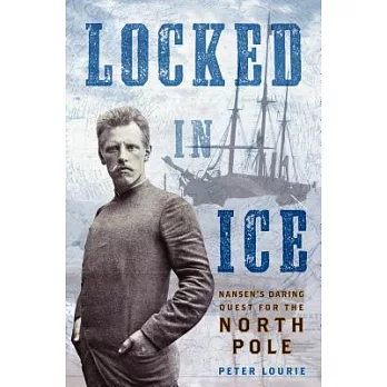 Locked in Ice: Nansen’s Daring Quest for the North Pole