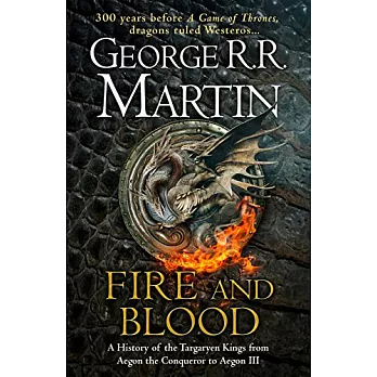A Song of Ice and Fire：FIRE AND BLOOD: 300 Years Before A Game of Thrones (A Targaryen History)