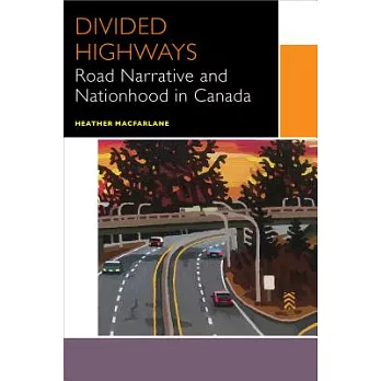 Divided Highways: Road Narrative and Nationhood in Canada