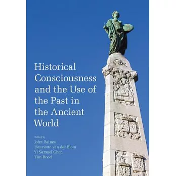 Historical Consciousness and the Use of the Past in the Ancient World