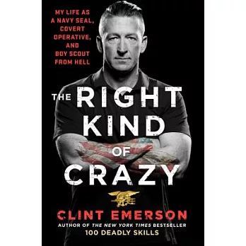 The Right Kind of Crazy: My Life As a Navy Seal, Covert Operative, and Boy Scout from Hell
