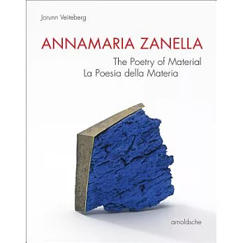 Annamaria Zanella: The Poetry of Material / La Poesia Della Materia