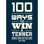100 Ways to Win a Tenner: Simple Tricks to Fool Your Friends and Beat the Odds