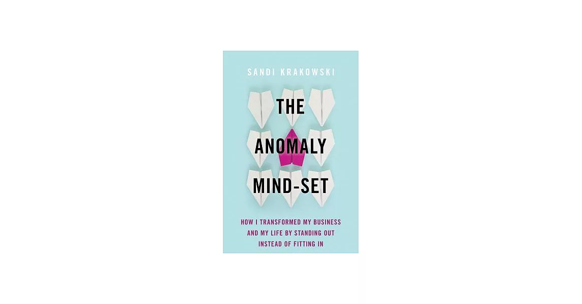 The Anomaly Mind-Set: How I Transformed My Business and My Life by Standing Out Instead of Fitting In | 拾書所