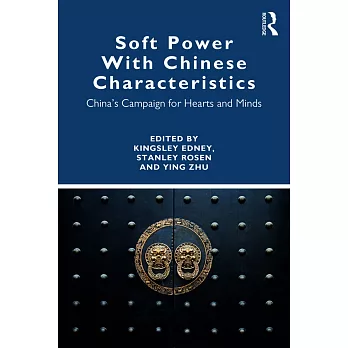 Soft Power with Chinese Characteristics: China’s Campaign for Hearts and Minds