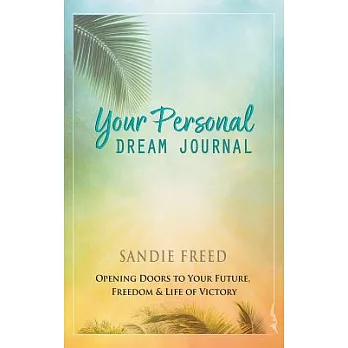 Your Personal Dream Journal: Opening Doors to Your Future, Freedom & Life of Victory