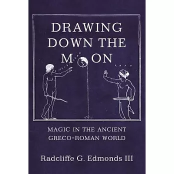 Drawing Down the Moon: Magic in the Ancient Greco-roman World
