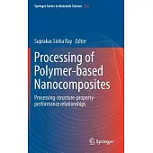 Processing of Polymer-based Nanocomposites: Processing-structure-property-performance Relationships