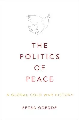 The Politics of Peace: A Global Cold War History