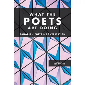 What the Poets Are Doing: Canadian Poets in Conversation