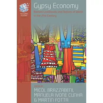 Gypsy Economy: Romani Livelihoods and Notions of Worth in the 21st Century