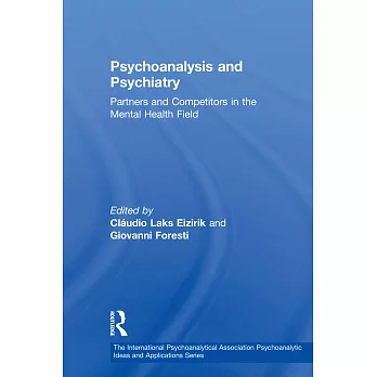 Psychoanalysis and Psychiatry: Partners and Competitors in the Mental Health Field