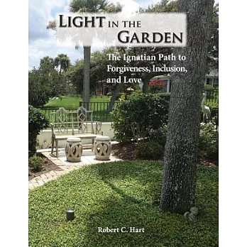 Light in the Garden: The Ignatian Path to Forgiveness, Inclusion, and Love