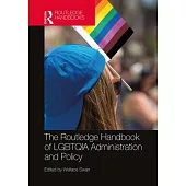 The Routledge Handbook of Lgbtqia Administration and Policy