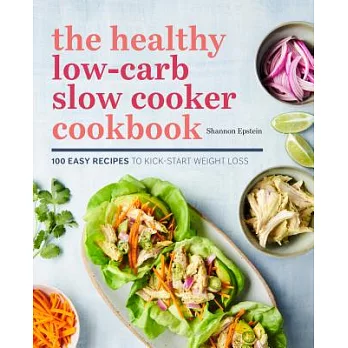 The Healthy Low-Carb Slow Cooker Cookbook: 100 Easy Recipes to Kick-Start Weight Loss