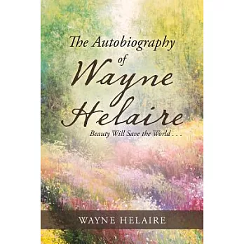 The Autobiography of Wayne Helaire: Beauty Will Save the World