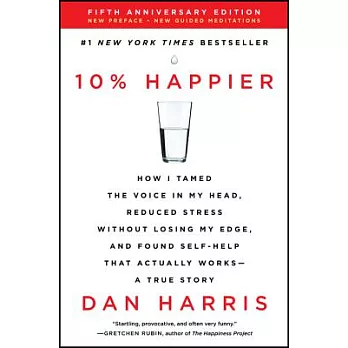10% Happier Revised Edition: How I Tamed the Voice in My Head, Reduced Stress Without Losing My Edge, and Found Self-Help That Actually Works--A Tr