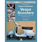 How to Restore Classic Smallframe Vespa Scooters: Your Step-by-step Colour Illustrated Guide to Complete Restoration V-range Mod