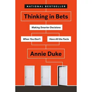 Thinking in Bets: Making Smarter Decisions When You Don’t Have All the Facts