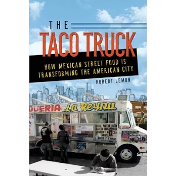 The Taco Truck: How Mexican Street Food Is Transforming the American City