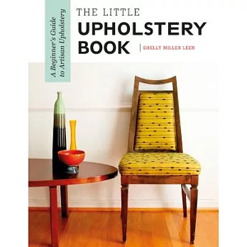 The Little Upholstery Book: A Beginner’s Guide to Artisan Upholstery