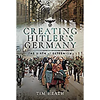 Creating Hitler’s Germany: The Birth of Extremism
